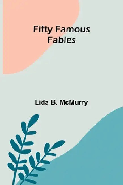 Fifty Famous Fables by Lida B. McMurry