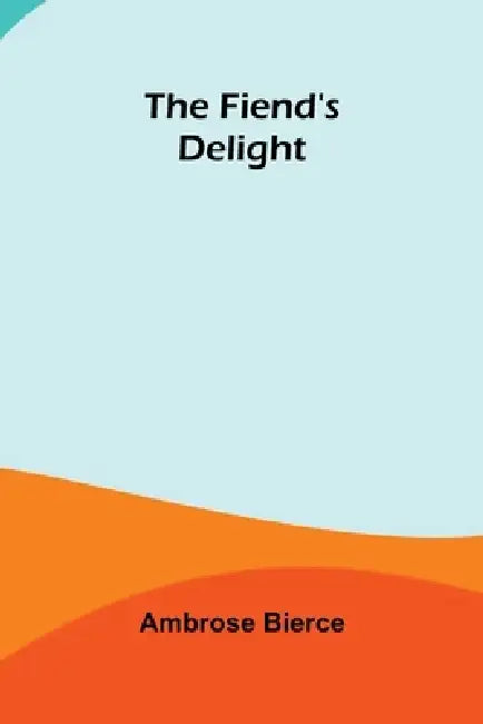 The Fiend's Delight by Ambrose Bierce