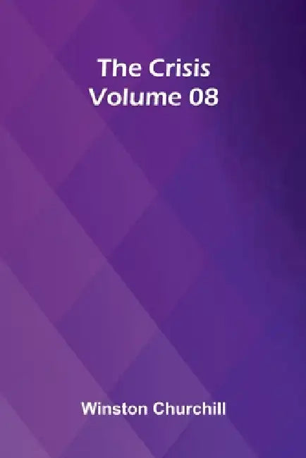 The Crisis Volume 08 by Winston Churchill
