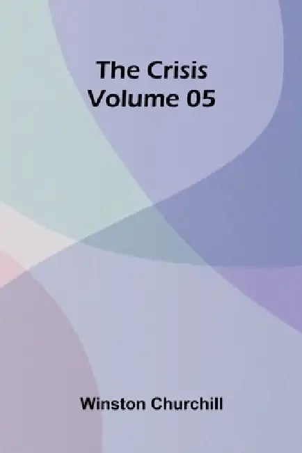 The Crisis Volume 05 by Winston Churchill