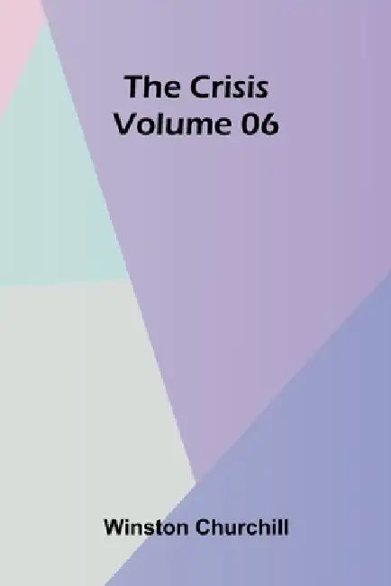 The Crisis Volume 06 by Winston Churchill