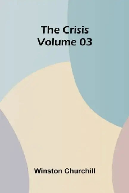The Crisis Volume 03 by Winston Churchill