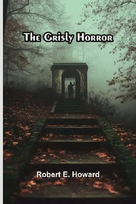 The Grisly Horror by Robert E. Howard
