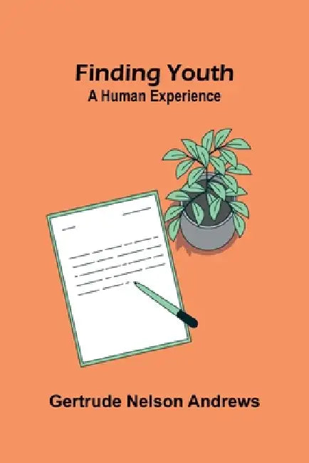 Finding youth: A human experience by Gertrude Nelson Andrews