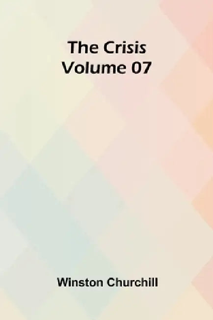 The Crisis Volume 07 by Winston Churchill
