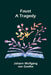 Faust: A Tragedy by Johann Wolfgang Von Goethe