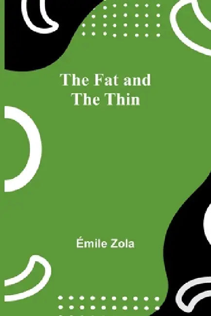 The Fat and the Thin by Emile Zola