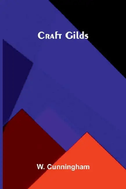 Craft Gilds by W. Cunningham