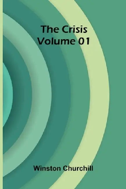 The Crisis Volume 01 by Winston Churchill
