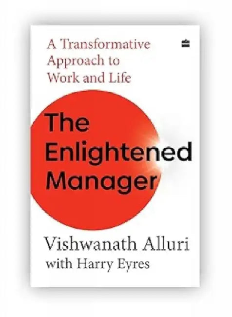The Enlightened Manager: A Transformative Approach to Work and Life by Vishwanath Alluri