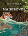 Whispers Of The Mangroves by Radhika Suri