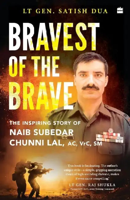 Bravest of the Brave: The Life and Legacy of Naib Subedar Chunni Lal by Satish Dua