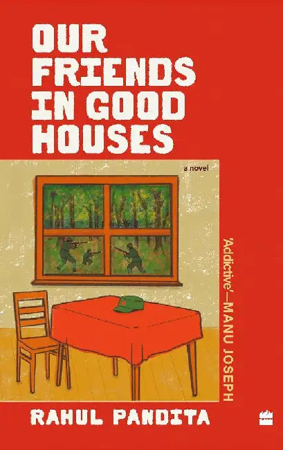Our Friends in Good Houses by Rahul Pandita