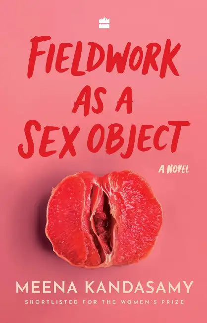 Fieldwork As A Sex Object by Meena Kandasamy