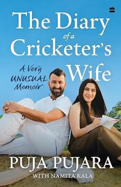 The Diary of A Cricketer's Wife: A Very Unusual Memoir by Puja Pujara