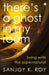 Theres A Ghost In My Room by Sanjoy K. Roy