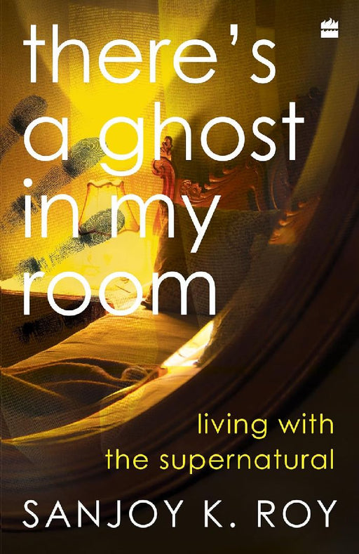 Theres A Ghost In My Room by Sanjoy K. Roy