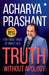 Truth without Apology: A Guide for Those Who Can Stand It by Acharya Prashant