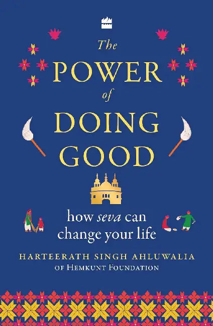 Power Of Doing Good: How Seva Can Change Your Life by Harteerath Singh Ahluwalia