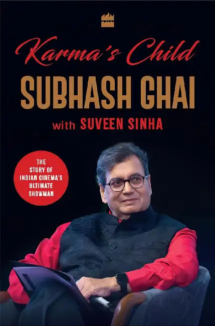 Karma's Child: The Story of Hindi Cinema's Ultimate Showman by Subhash Ghai
