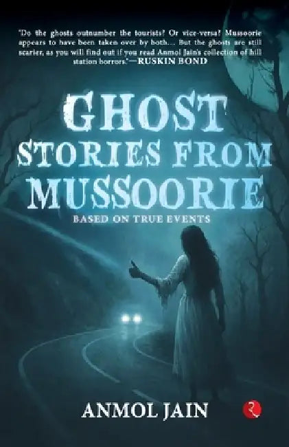 Ghost Stories from Mussoorie: Based on True Events by Anmol Jain