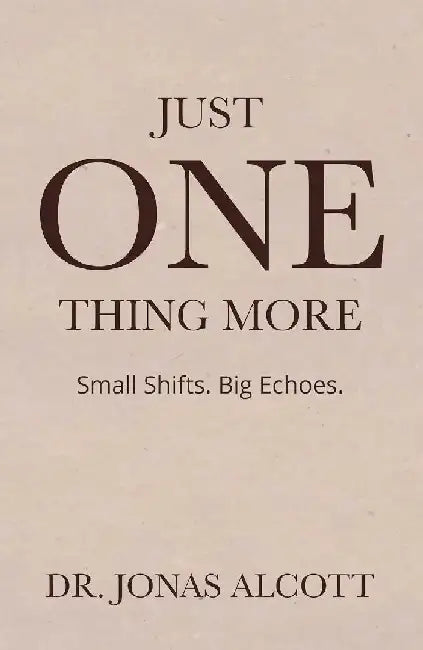 Just One Thing More by Dr. Jonas Alcott