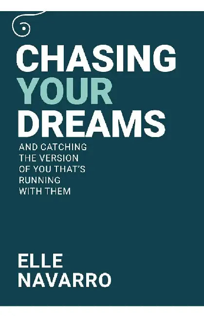 Chasing Your Dreams by Elle Navarro