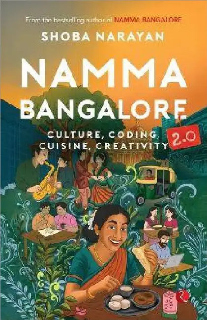 Namma Bangalore 2.0: Culture, Coding, Cuisine, Creativity by Shoba Narayan