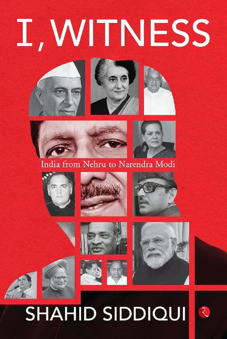I Witness: India from Nehru to Narendra Modi by Shahid Siddiqui