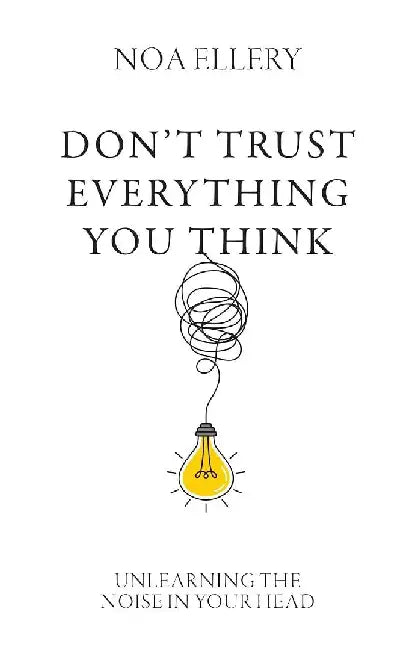 Don't Trust Everything You Think by Noa Ellery