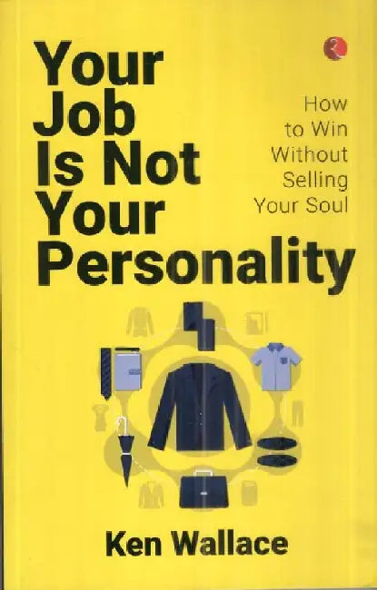 Your Job Is Not Your Personality Takeover by Ken Wallace