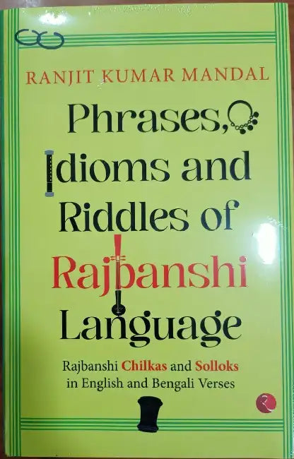 Phrases Idioms And Riddles Of Rajbanshi Language by Ranjit Kumar Mandal