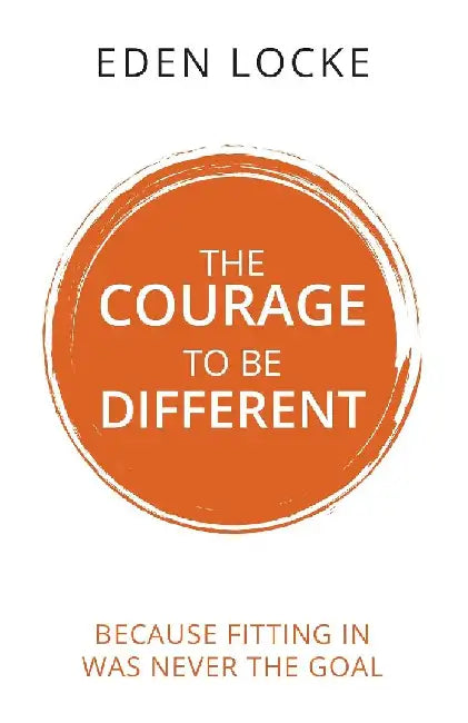 The Courage To Be Different by Eden Locke