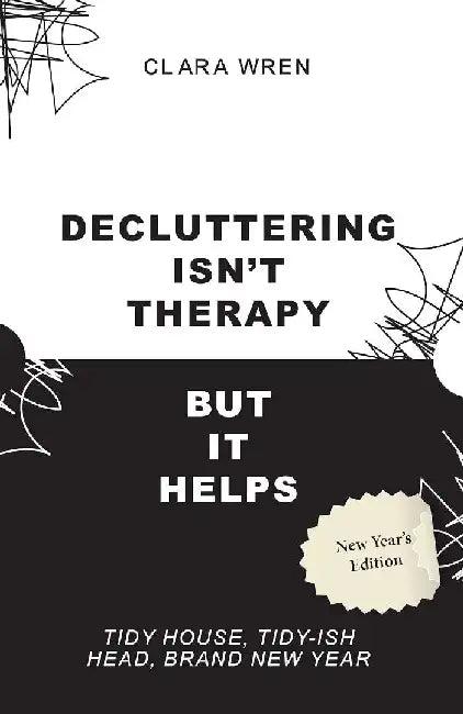 Decluttering Isn't Therapy But It Helps by Clara Wren