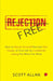Rejection Free: How to Choose Yourself First and Take Charge of Your Life by Confidently Asking For What You Want by Allan Scott