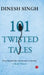 101 Twisted Tales by Dinesh Singh