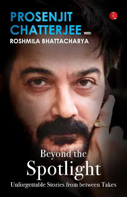 Beyond The Spotlight by Prosenjit Chatterjee