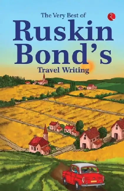 The Very Best of Ruskin Bond's Travel Writing by Ruskin Bond