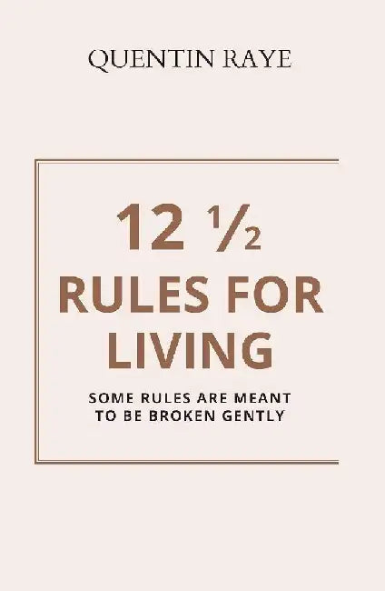 12 1/2 Rules For Living by Quentin Raye