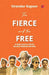 The Fierce and the Free: 25 True Tales of India's Boldest Freedom Fighters by Virender Kapoor