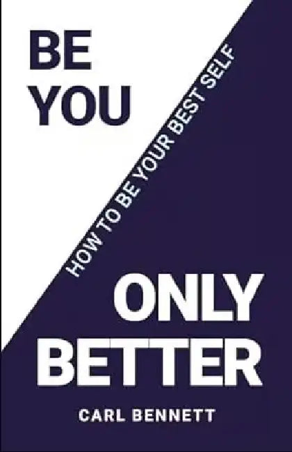 Be You, Only Better by Carl Benneth