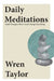 Daily Meditations by Wren Taylor