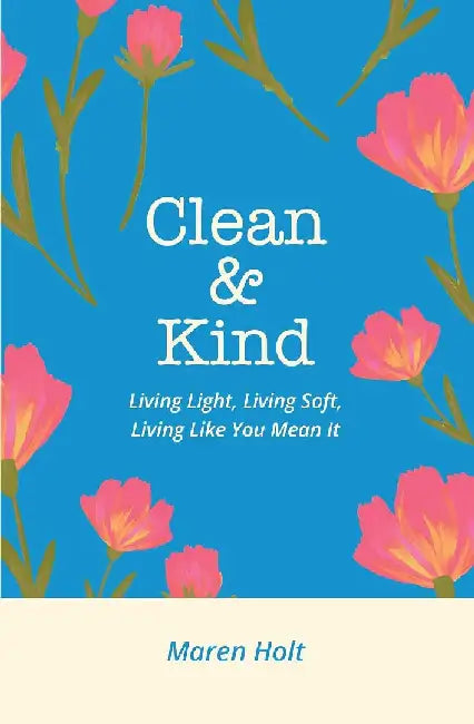Clean & Kind by Maren Holt