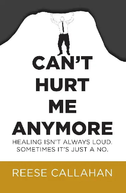 Can't Hurt Me Anymore by Reese Callahan
