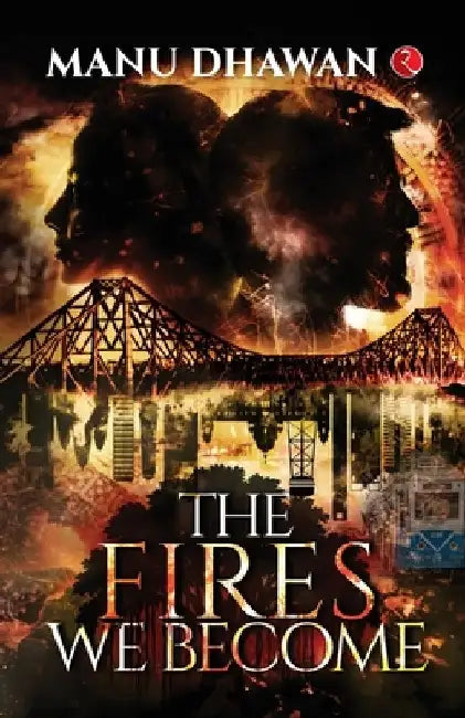 The Fires We Become by Manu Dhawan