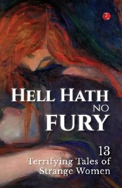 Hell Hath No Fury: 13 Terrifying Tales of Strange Women by Rupa Publications India
