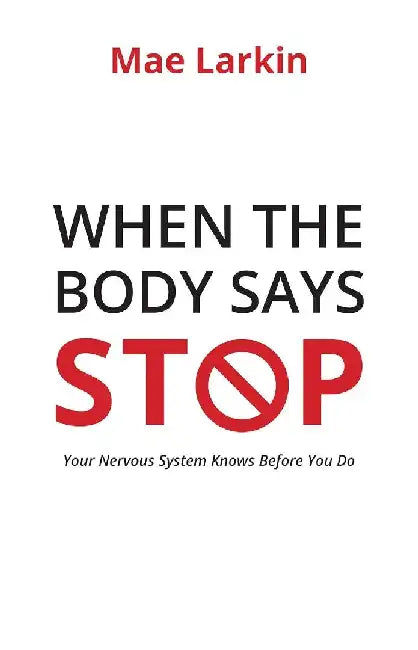 When The Body Says Stop by Mae Larkin