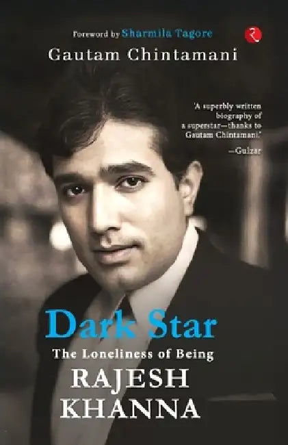 Dark Star: The Loneliness of Being Rajesh Khanna by Gautam Chintamani