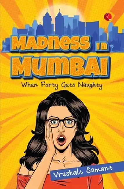 Madness in Mumbai: When Forty Gets Naughty by Vrushali Samant's