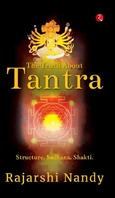 The Truth About Tantra by Rajarshi Nandy
